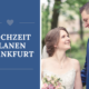 Hochzeit Planen in Frankfurt und im Rhein-Main Gebiet